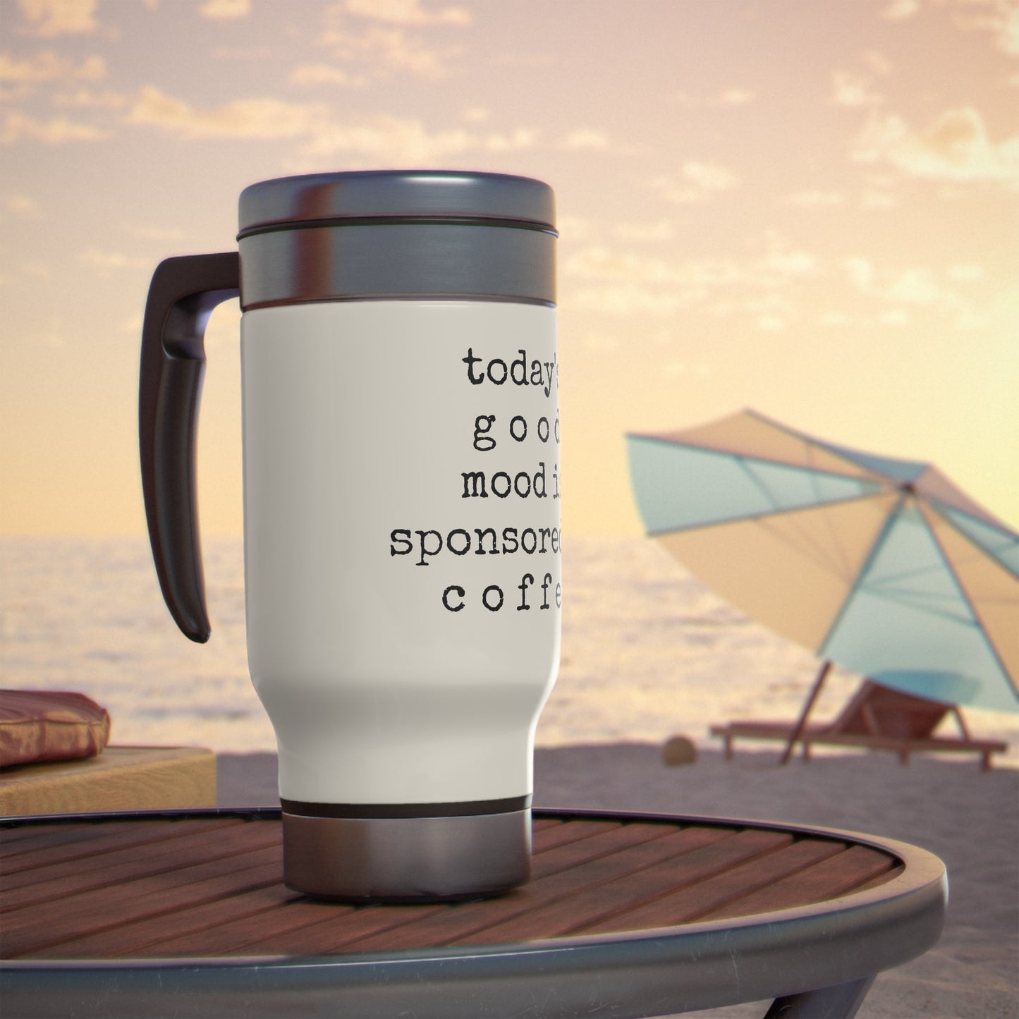 Good Mood Sponsored by Coffee - Stainless Steel Travel Mug with Handle, 14oz - Engraved Tumbler, Funny Mug Gift, Funny Travel Mug, Motivational Tumbler, Gift for Friends, Adult Tumbler Gift