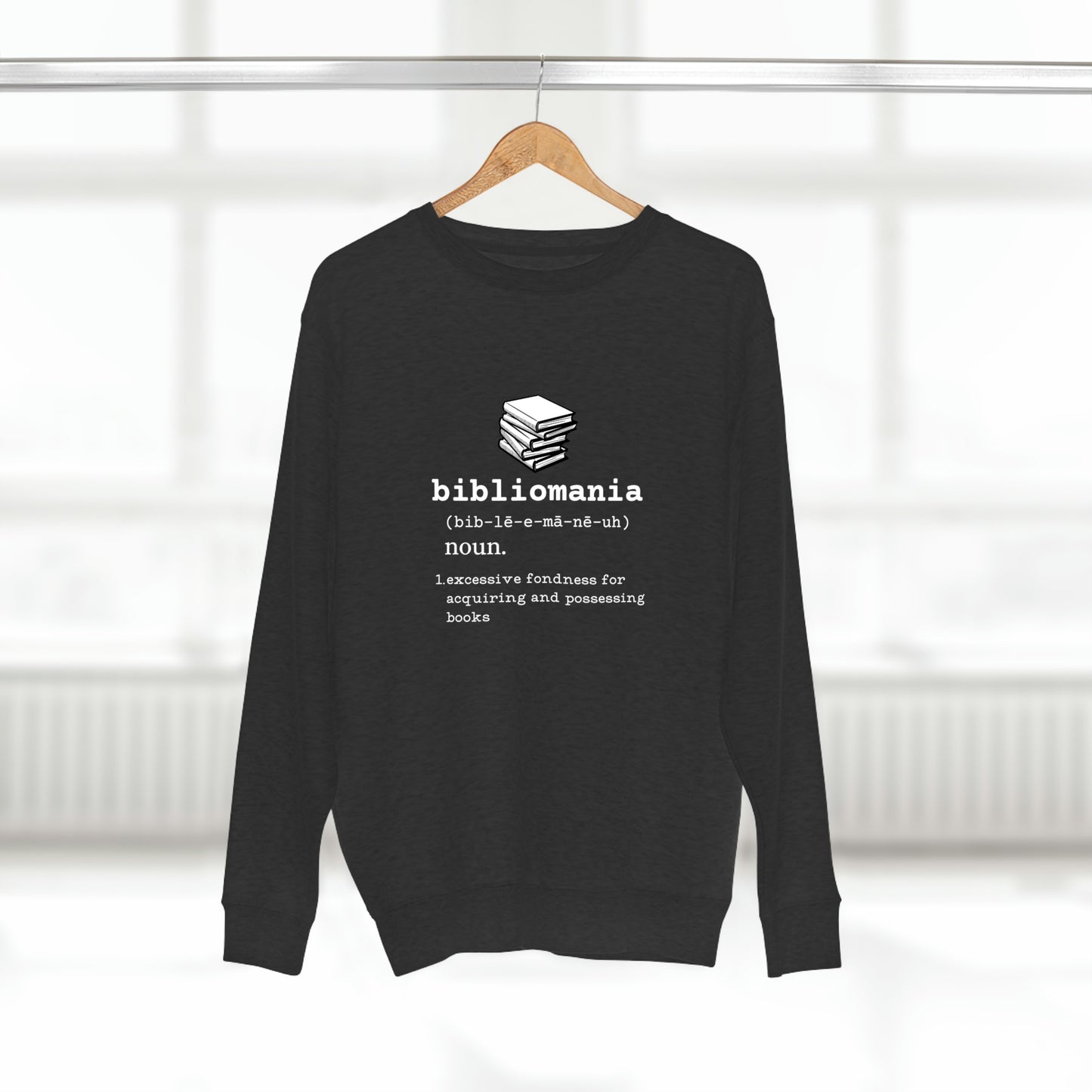 Bibliomania Excessive Fondness of Books - Premium Crewneck Sweatshirt - Black, Funny Book Lover Gift, Gag Gift Book Collector