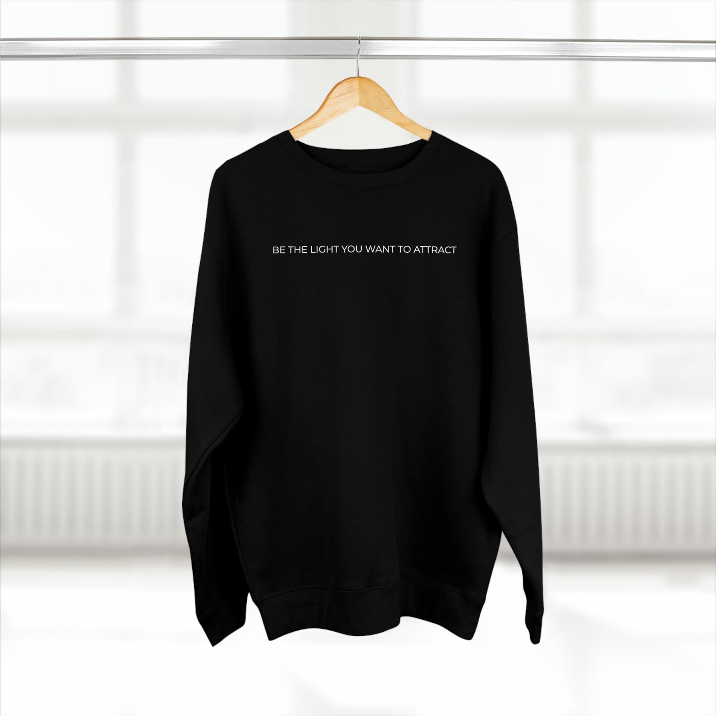 Be The Light You Want To Attract - Premium Crewneck Sweatshirt - Inspirational Message, Novelty Gift Idea, Streetwear Sweatshirt
