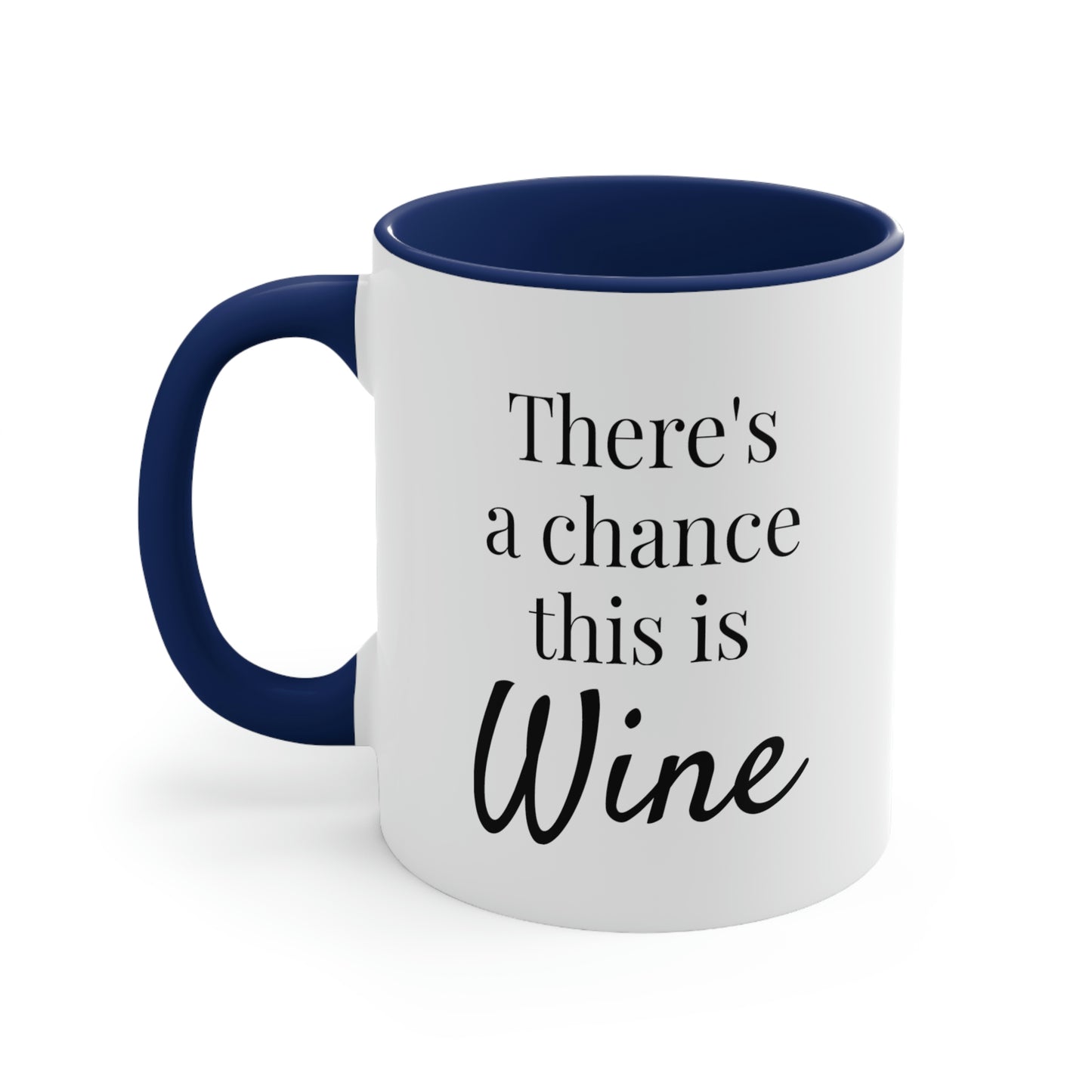 There's a Chance This is Wine - 11oz Coffee Mug - Humorous Coffee Mug, Funny Coffee Mug, Gift for Women and Men, Gift for Mom