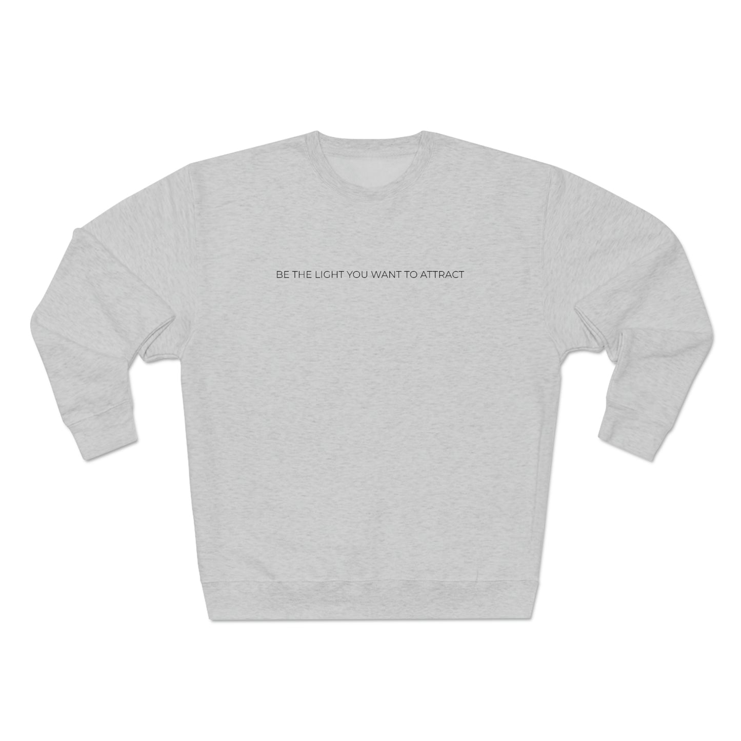 Be The Light You Want To Attract - Premium Crewneck Sweatshirt - Inspirational Message, Novelty Gift Idea, Streetwear Sweatshirt