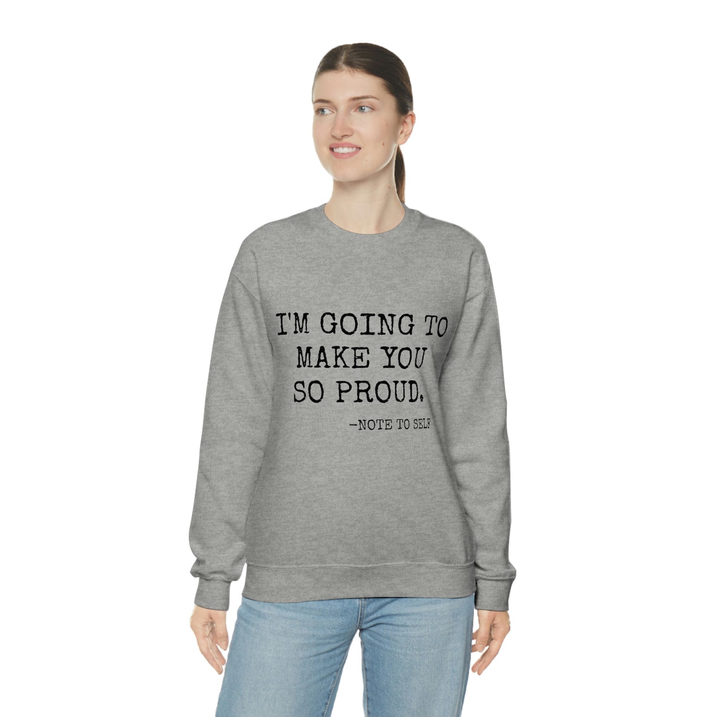 Proud - Heavy Blend Crewneck Sweatshirt - Inspirational, Motivational Message, Gift for Daughter or Mom or Friend, Streetwear Style