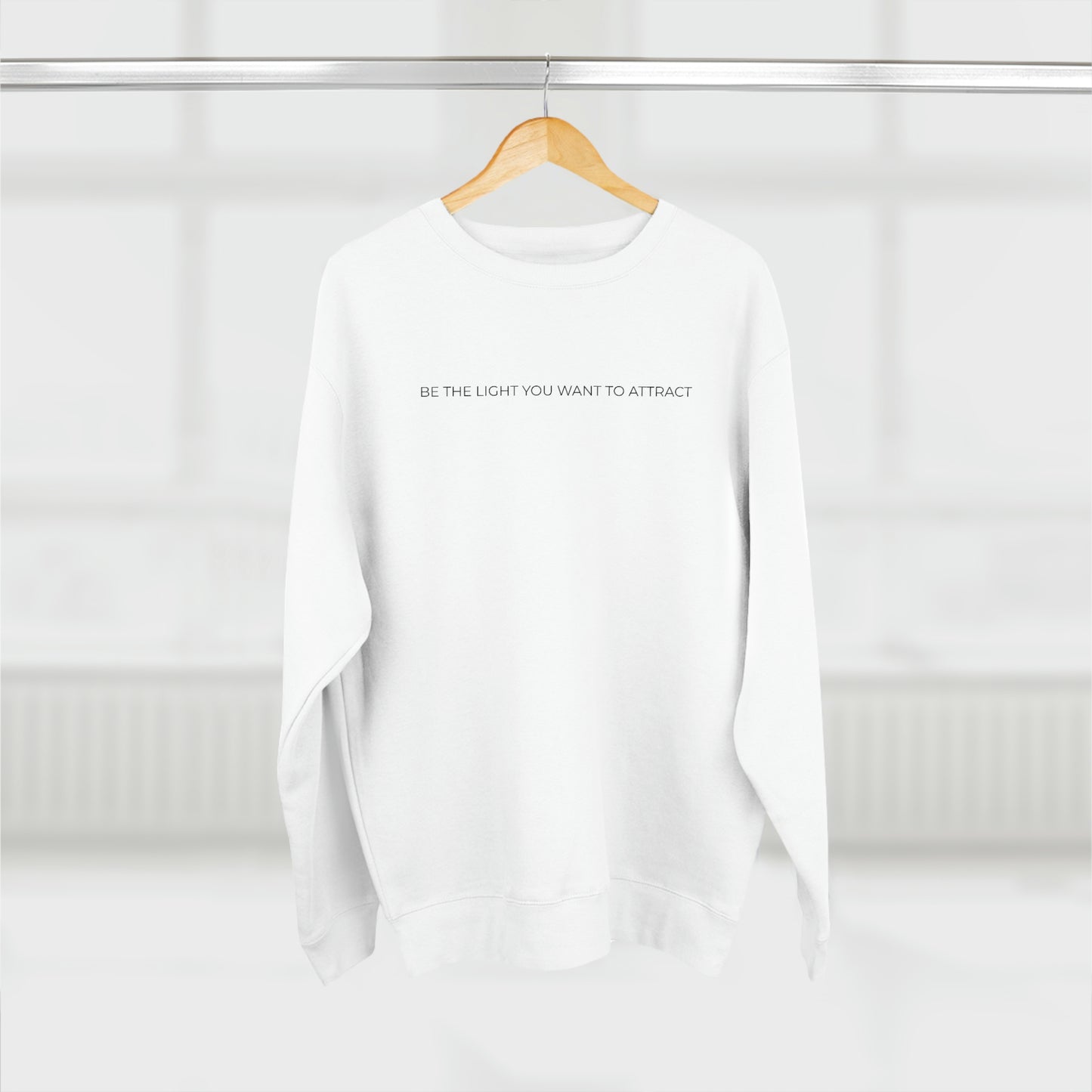 Be The Light You Want To Attract - Premium Crewneck Sweatshirt - Inspirational Message, Novelty Gift Idea, Streetwear Sweatshirt