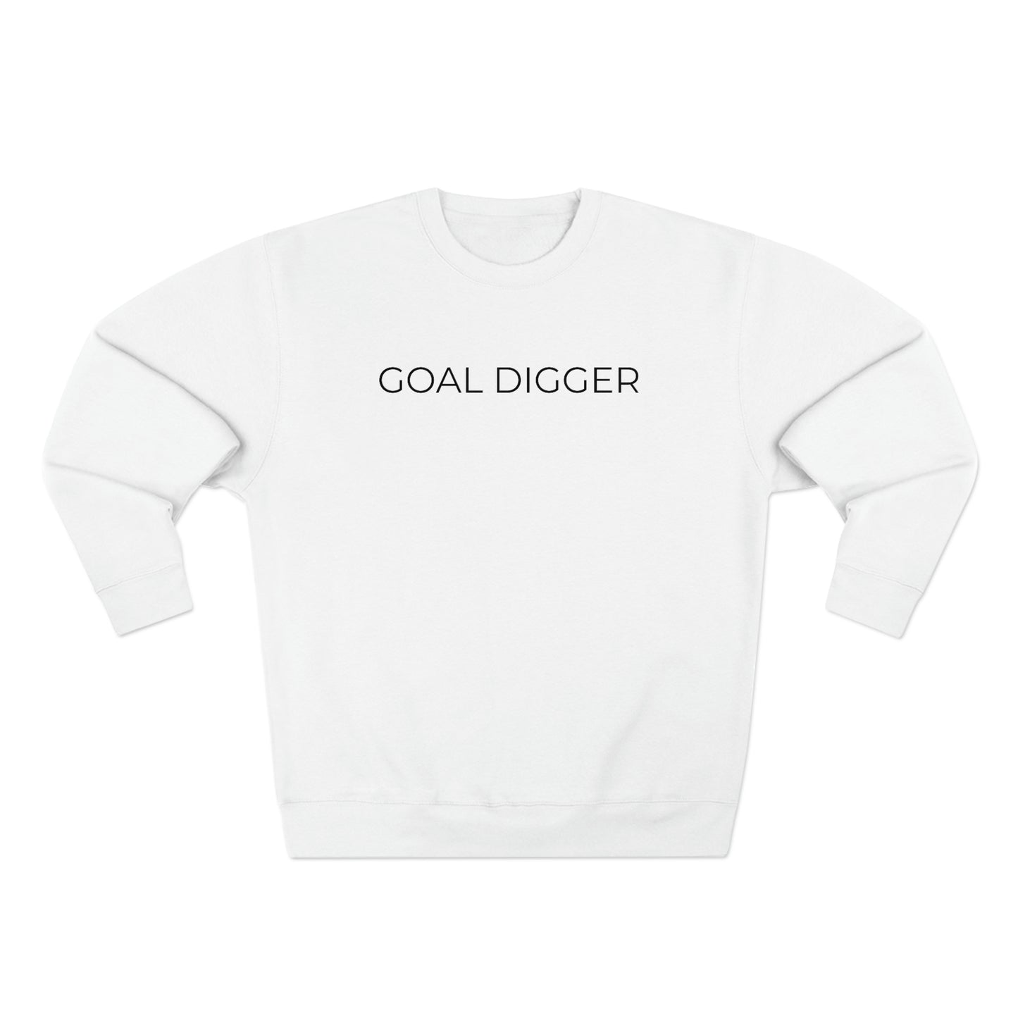 Goal Digger - Premium Crewneck Sweatshirt - Inspirational Message, Motivational Message, Streetwear Sweatshirt Hoodie