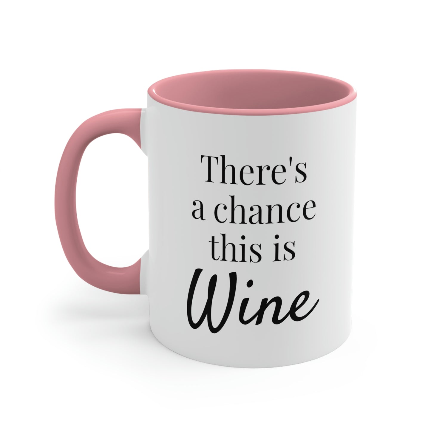 There's a Chance This is Wine - 11oz Coffee Mug - Humorous Coffee Mug, Funny Coffee Mug, Gift for Women and Men, Gift for Mom