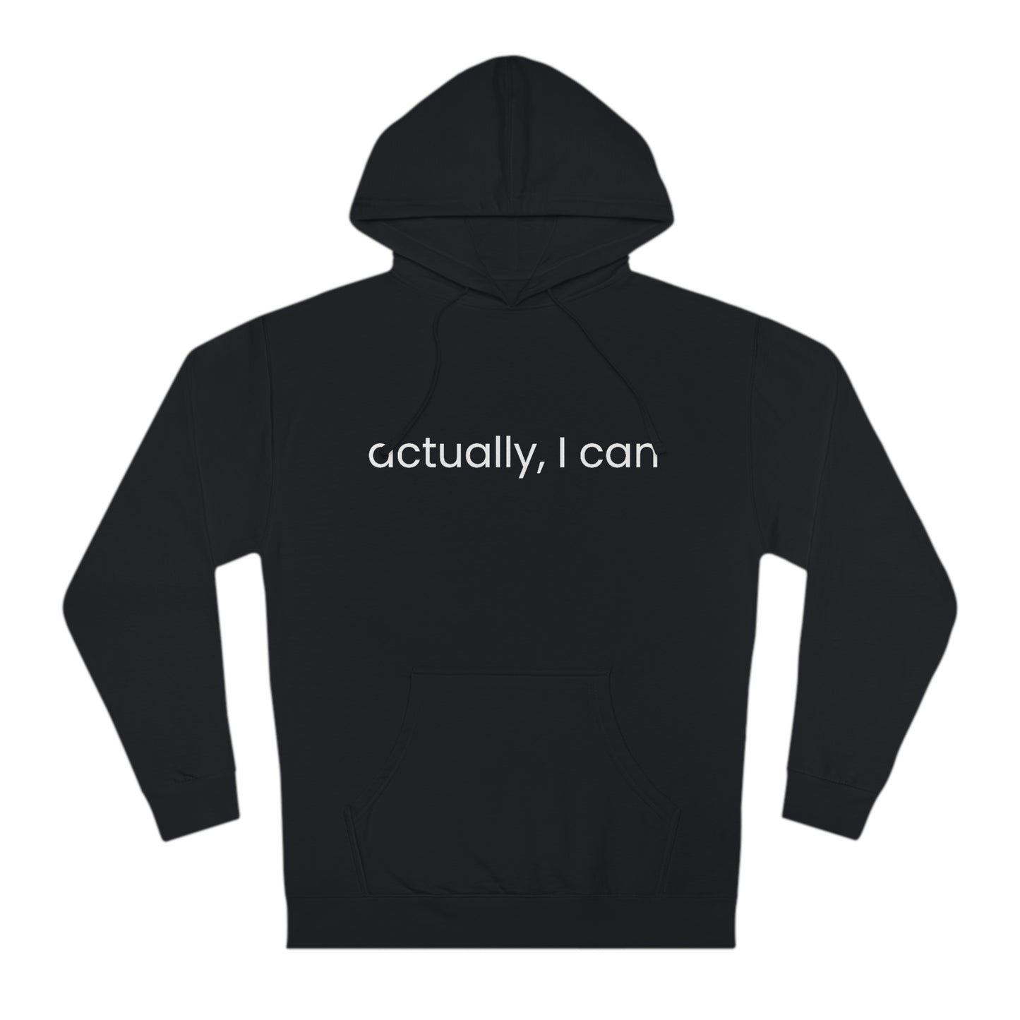 Actually, I Can - Unisex Hooded Sweatshirt - Motivational Message, Novelty Sweatshirt, Gift Idea, Streetwear Sweatshirt Hoodie