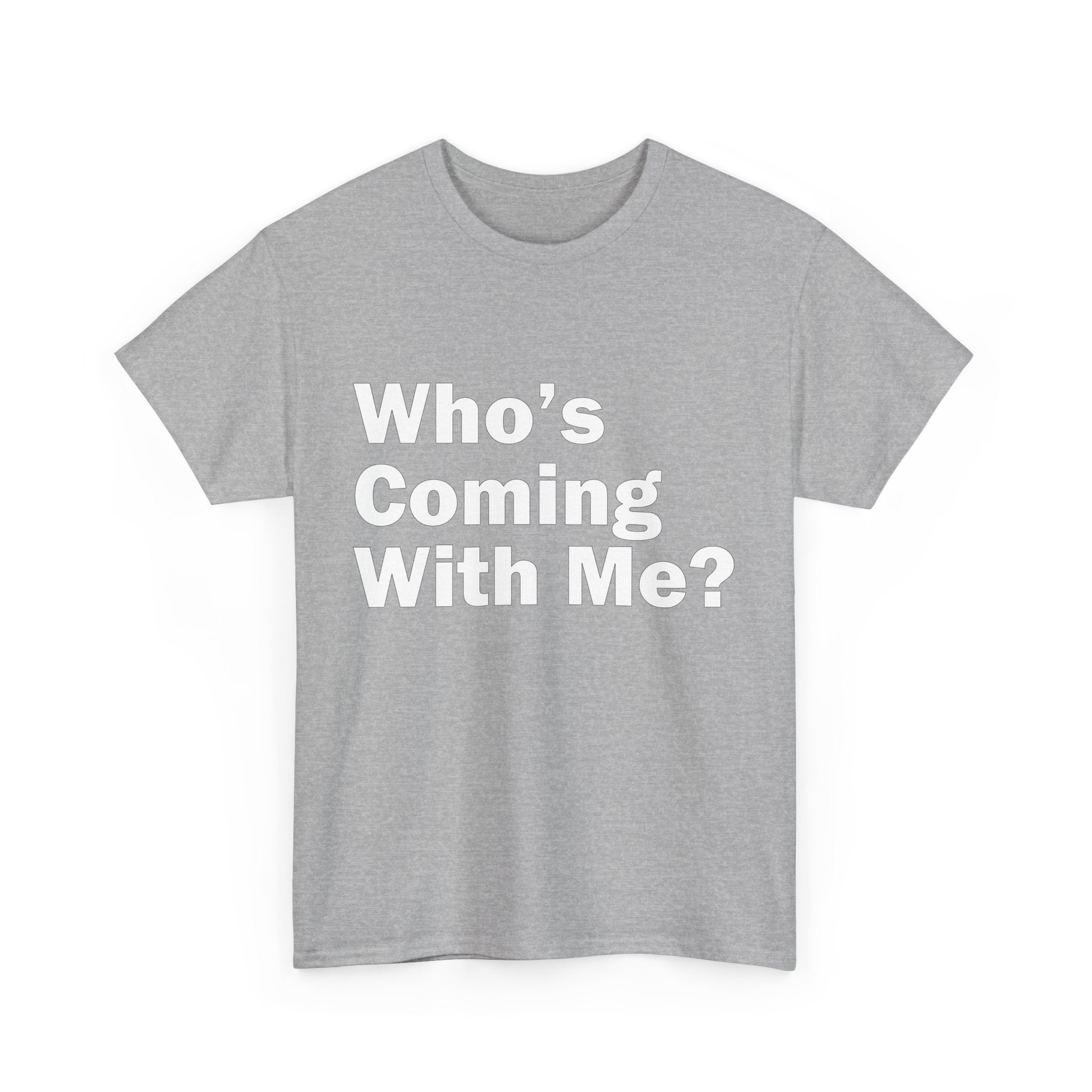 Who's Coming With Me? Unisex Heavy Cotton Tee