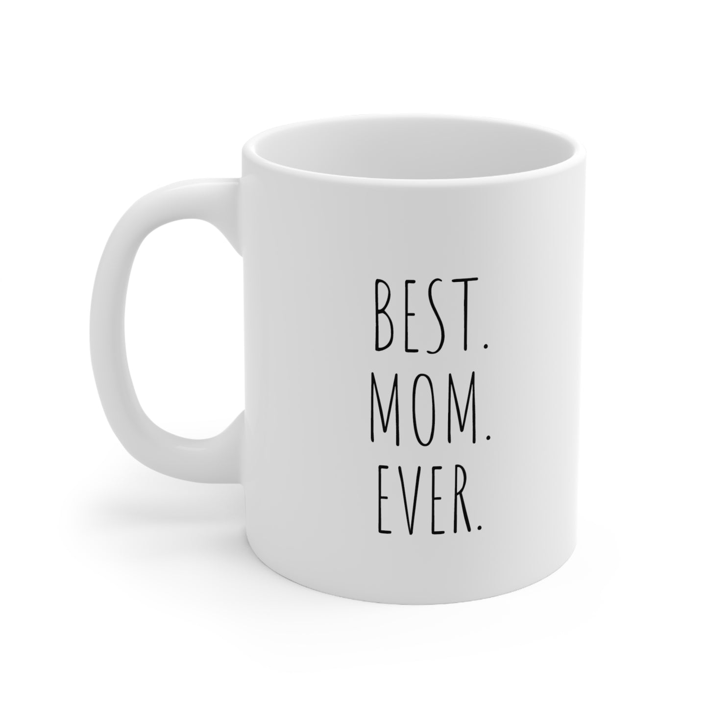 Best. Mom. Ever. - 11oz Ceramic Mug - Coffee Mug for Mom, Mugs With Loving Sayings, Gift for Mom, Mother's Day gift Coffee Mug