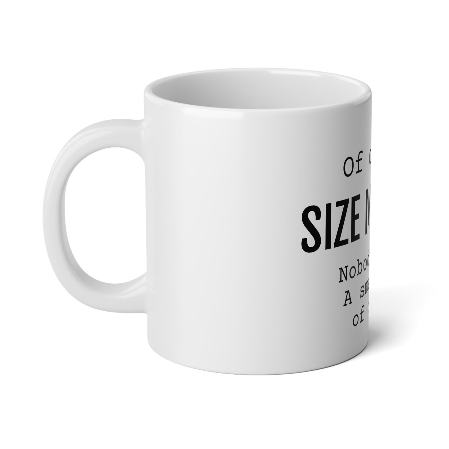 Of Course Size Matters Coffee Cup - Jumbo Mug, 20oz - Funny Coffee Mug, Gift for Women and Men, Humorous Coffee Mug
