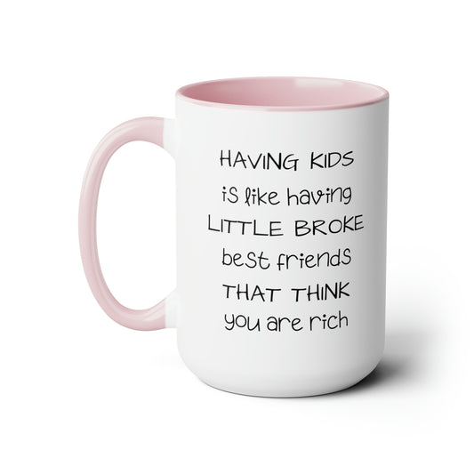 Having Kids Is Like Having Broke Best Friends - 15oz Large Mugs - Funny Mom Coffee Mug, Mom or Dad Coffee Mug, Pink Coffee Mug, Novelty Coffee Mugs