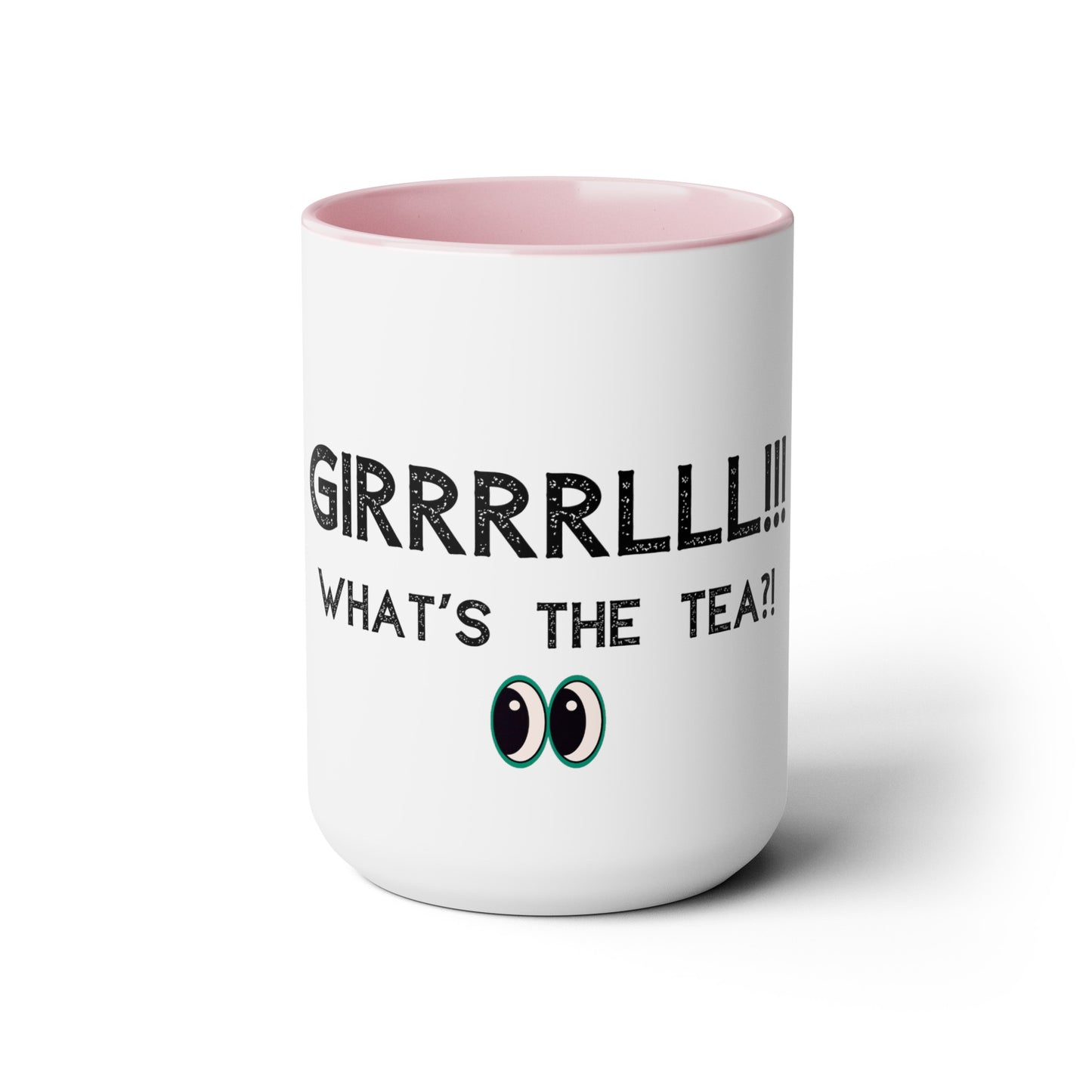Girrrrlll!!! What's the Tea?! - 15oz Large Coffee Mugs - Funny Tea Mug, Gift for Women, Morning Tea Gossip, Gag Gift for Best friend