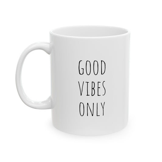 Good Vibes Only - 11oz Ceramic Mug - Inspirational Coffee Mug, Mugs With Motivational Sayings, Gift for Women and Men