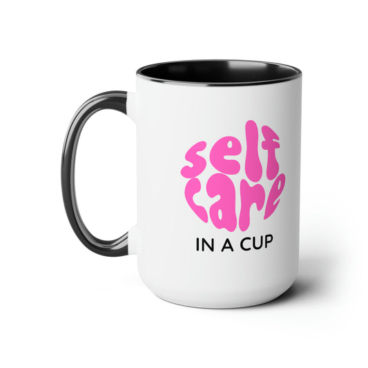 Self Care in a Cup - 15oz Large Mugs - Novelty Tea and Coffee Mug, Coffee Cup Mug Gift, Novelty Mug Gift Idea, Self Care Gift