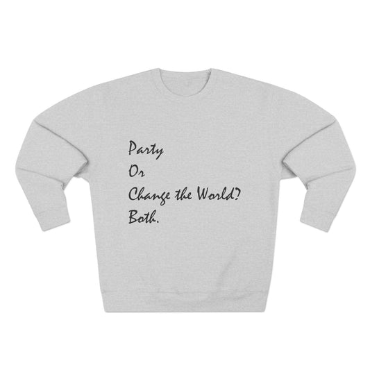 Party or Change the World? Both. Unisex Crewneck Sweatshirt