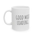 Good Mood Loading... - 11oz Ceramic Mug
