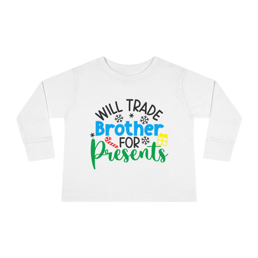 Will Trade Brother for Presents Christmas Toddler Long Sleeve Tee