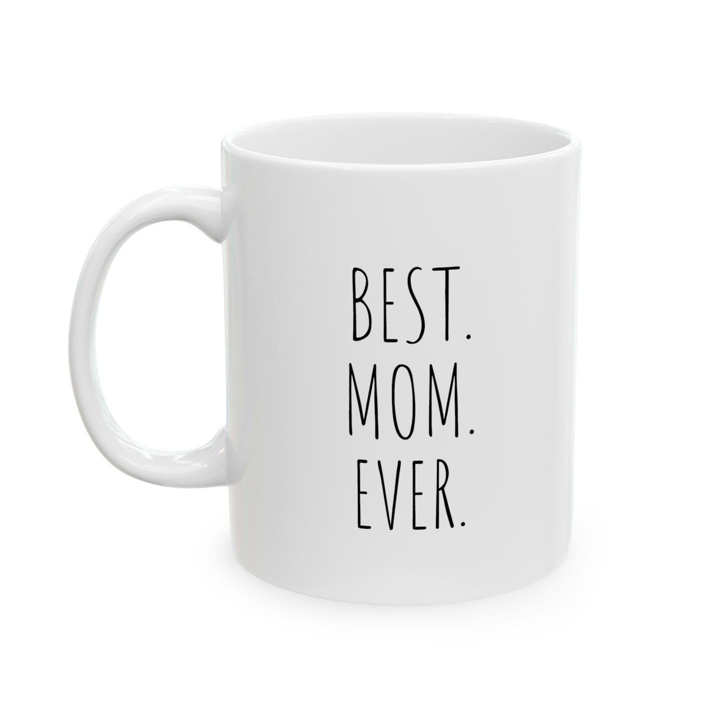 Best. Mom. Ever. - 11oz Ceramic Mug - Coffee Mug for Mom, Mugs With Loving Sayings, Gift for Mom, Mother's Day gift Coffee Mug