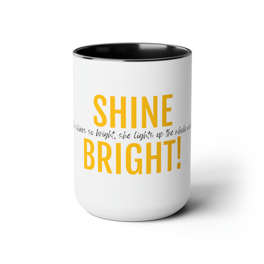 Shine Bright! She shines so bright, she lights up... - 15oz Large Coffee Mugs - Inspirational, Motivational Mugs, Gift For Daughter or Mom or Sister