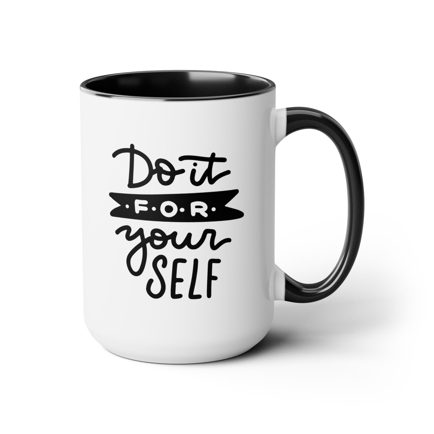 Do It For Yourself - 15oz Coffee Mug, Mug for Ambition, Mug for Independent Friend, Mug for Goals, Gift for Co-worker, Gift for Boss