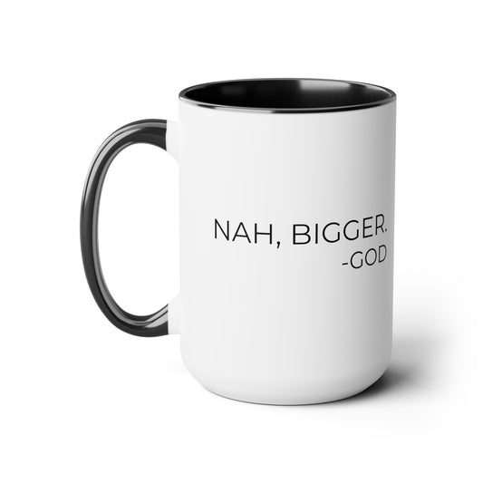 Nah, Bigger God - XL Coffee Mugs, 15oz Inspirational Coffee Mug, Religious Coffee Mug, Gift for Women and Men, Motivational Coffee Mug