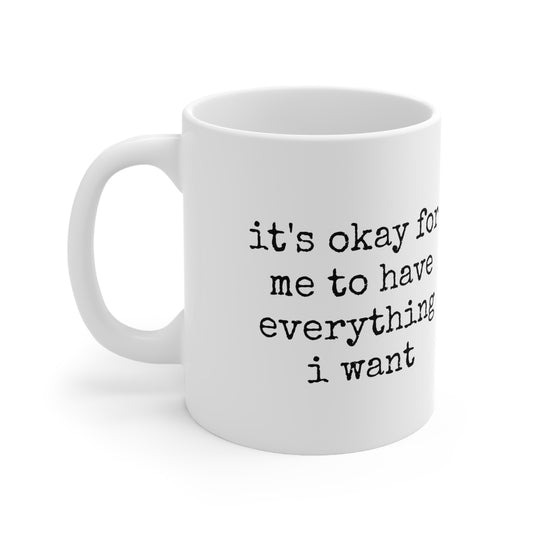 It's Okay For Me to Have... - 11oz. Ceramic Mug - Inspirational Coffee Mug, Funny Coffee Mug, Mugs With Sayings, Gift for Women and Men, Gift for Him and Her, Coffee Mug for Motivation