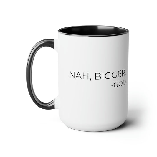 Nah, Bigger God - XL Coffee Mugs, 15oz Inspirational Coffee Mug, Religious Coffee Mug, Mugs With Sayings, Gift for Women and Men, Gift for Him and Her, Motivational Coffee Mug