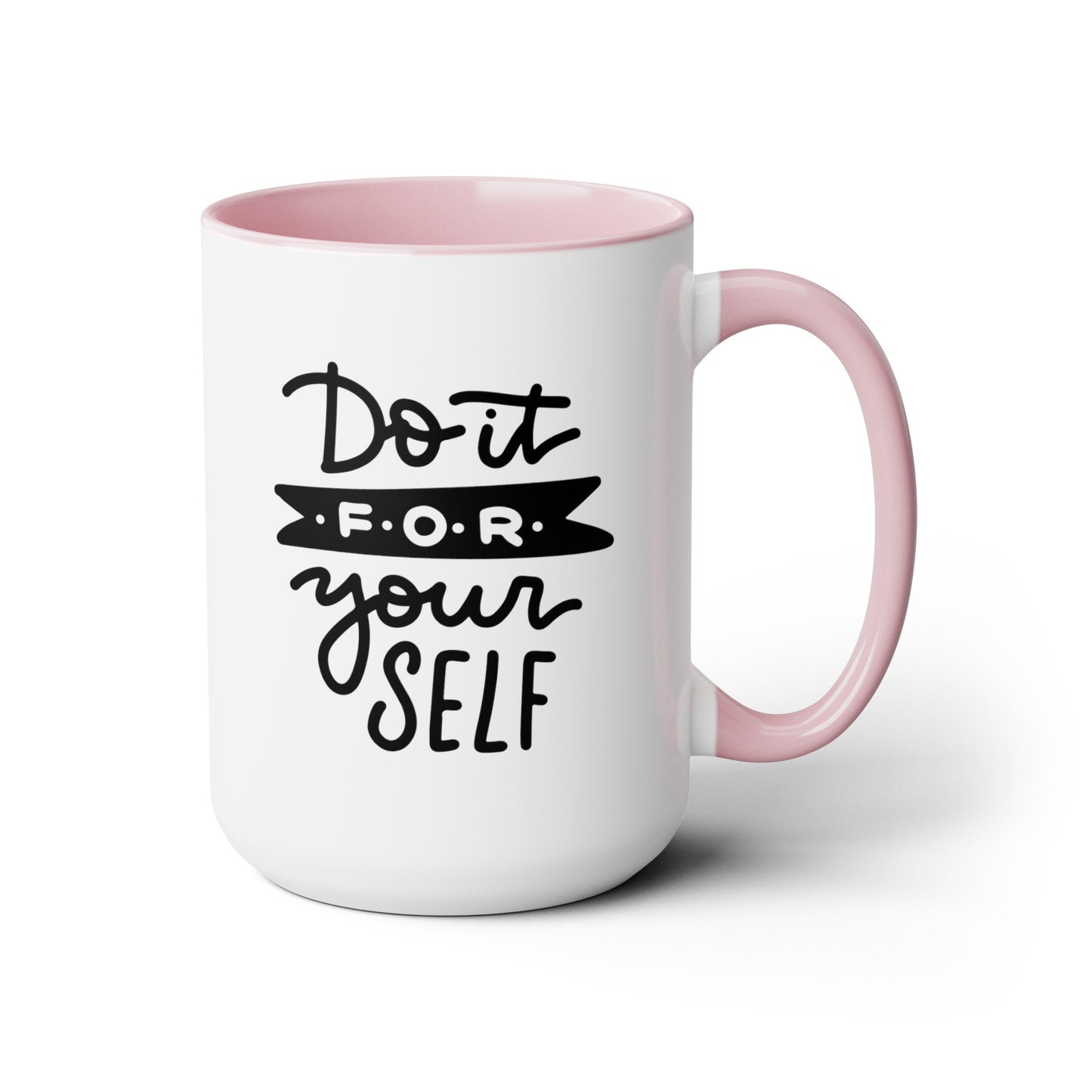 Do It For Yourself - 15oz Coffee Mug, Mug for Ambition, Mug for Independent Friend, Mug for Goals, Gift for Co-worker, Gift for Boss