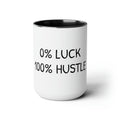 0% Luck 100% Hustle - 15oz Large Coffee Mug