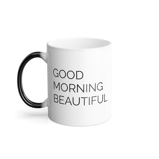 Good Morning Beautiful - Color Changing 11oz Coffee Mug - Mugs With Sayings - Gift for Wife - Gift for Mom - Gift from Husband