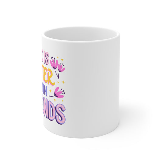 Colorful Friendship Mug - "Life is Better with Friends" - 11oz Coffee Cup