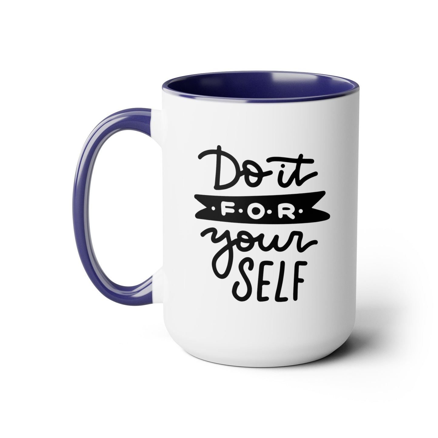 Do It For Yourself - 15oz Coffee Mug, Mug for Ambition, Mug for Independent Friend, Mug for Goals, Gift for Co-worker, Gift for Boss