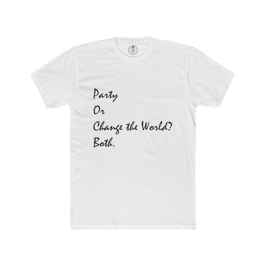 Party or Change the World? Both Unisex Cotton Crew Tee