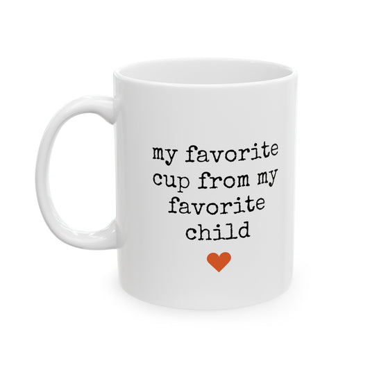 My Favorite Cup From My Favorite Child - 11oz Ceramic Coffee Mug - Gift for Mom or Dad, Funny Coffee Mug, Gift From Daughter or Son