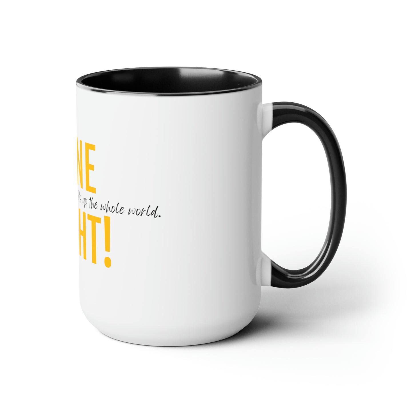 Shine Bright! She shines so bright, she lights up... - 15oz Large Coffee Mugs - Inspirational, Motivational Mugs, Gift For Daughter or Mom or Sister