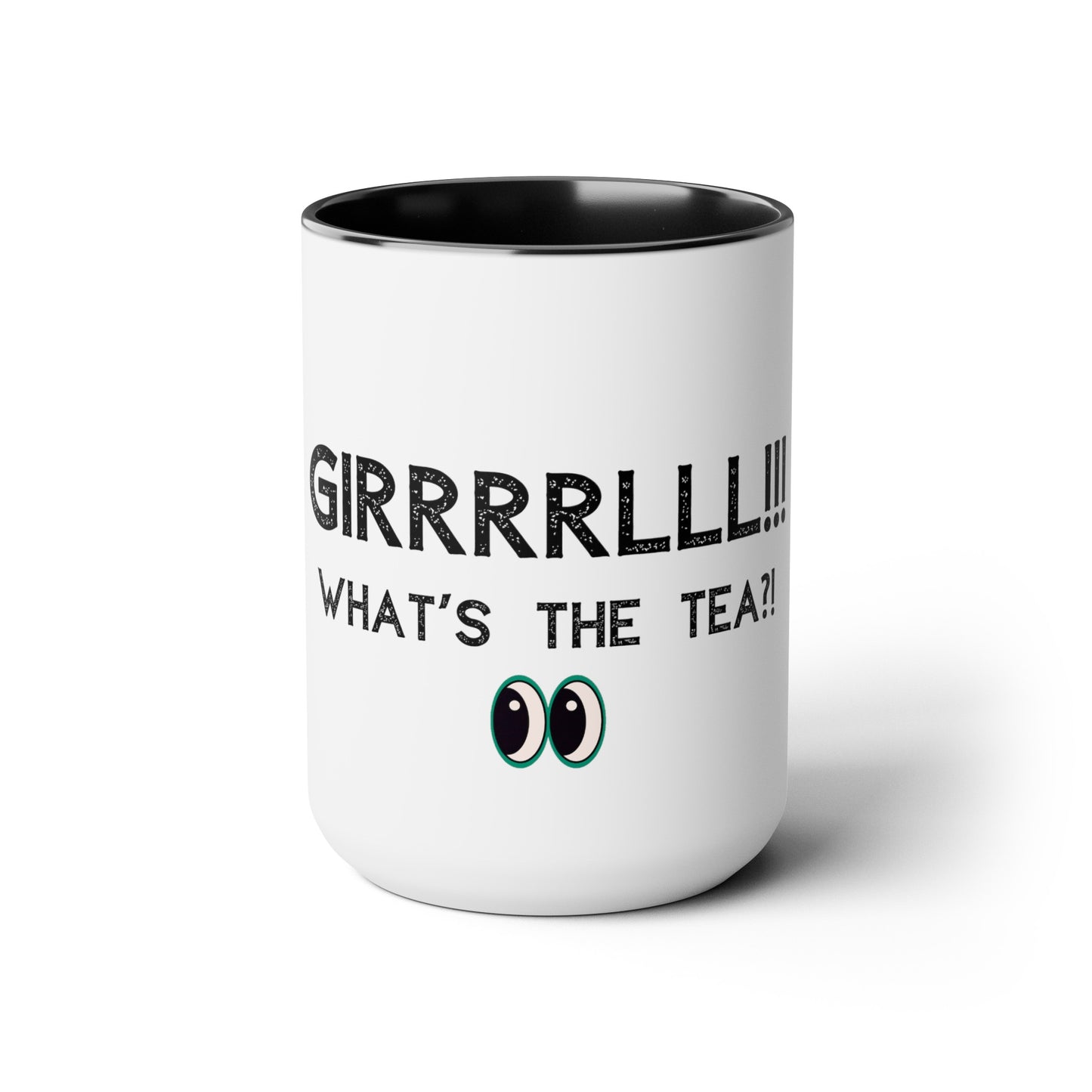 Girrrrlll!!! What's the Tea?! - 15oz Large Coffee Mugs - Funny Tea Mug, Gift for Women, Morning Tea Gossip, Gag Gift for Best friend