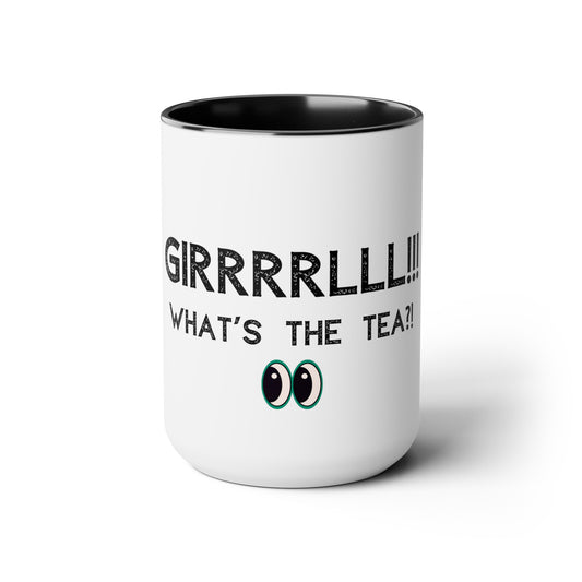 Girrrrlll!!! What's the Tea?! - 15oz Large Coffee Mugs - Funny Tea Mug, Gift for Women, Morning Tea Gossip, Gag Gift for Best friend