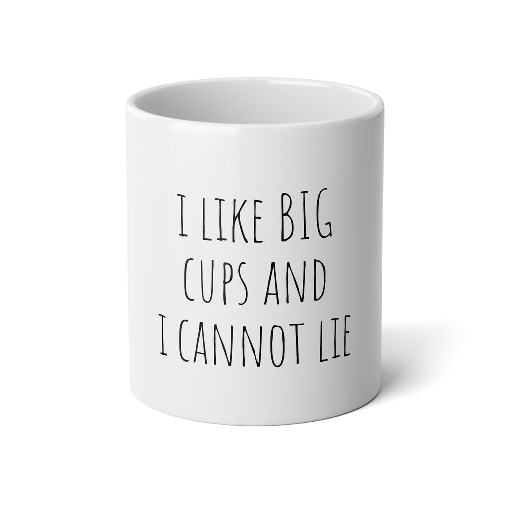 I Like Big Cups and I Cannot Lie - 20oz Jumbo Mug