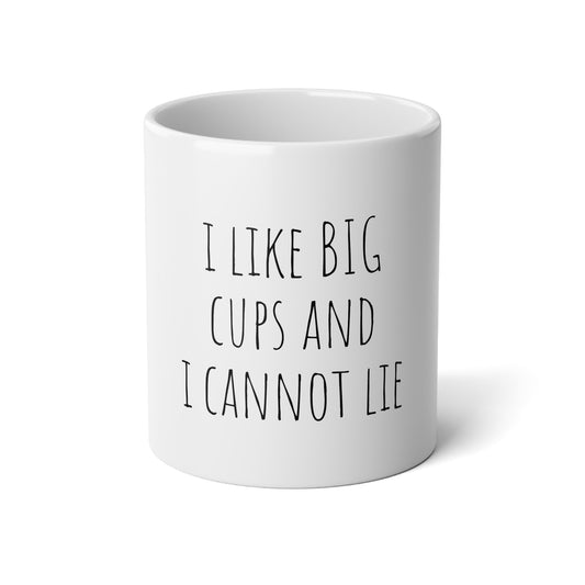 I Like Big Cups and I Cannot Lie - 20oz Jumbo Mug - Funny Coffee Mug, Gift for Women and Men, Humorous Coffee Mug - Cup for the Office