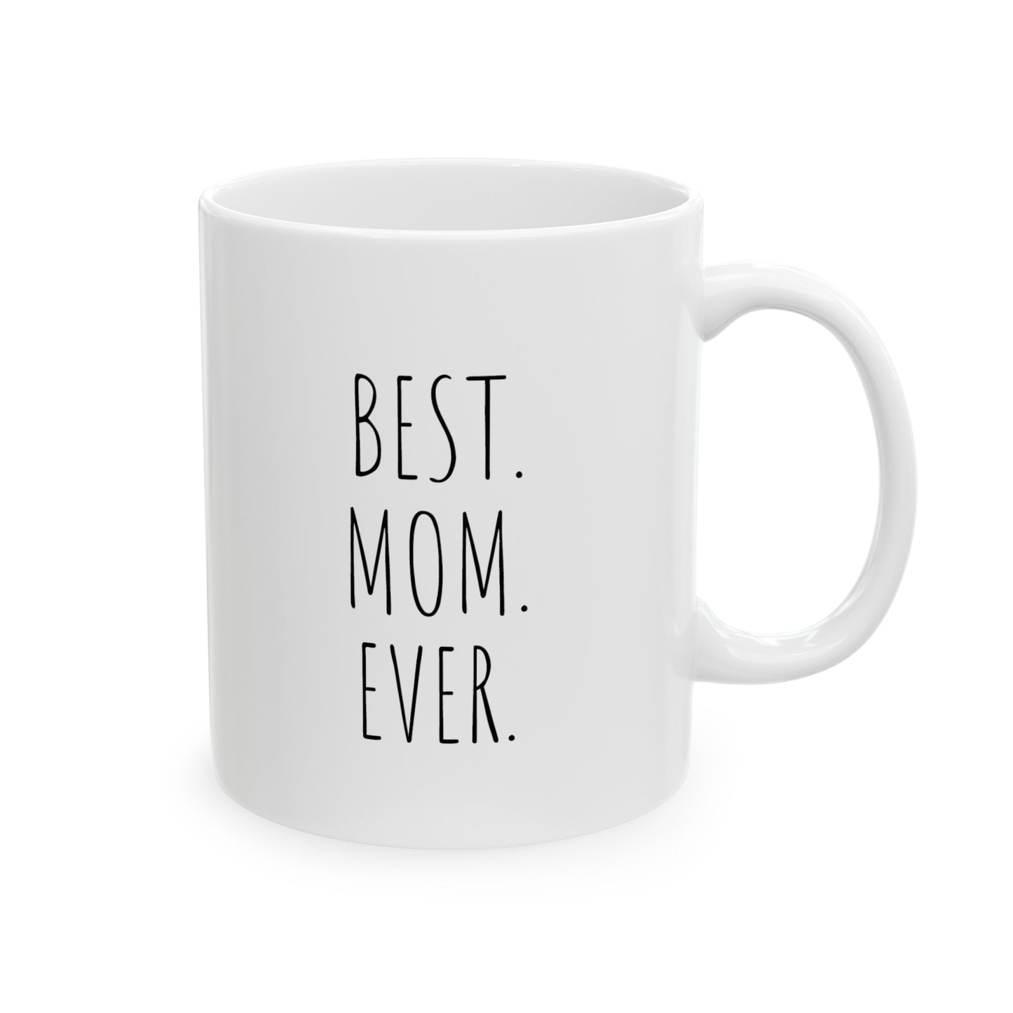 Best. Mom. Ever. - 11oz Ceramic Mug - Coffee Mug for Mom, Mugs With Loving Sayings, Gift for Mom, Mother's Day gift Coffee Mug