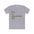Party or Change the World? Both Unisex Cotton Crew Tee