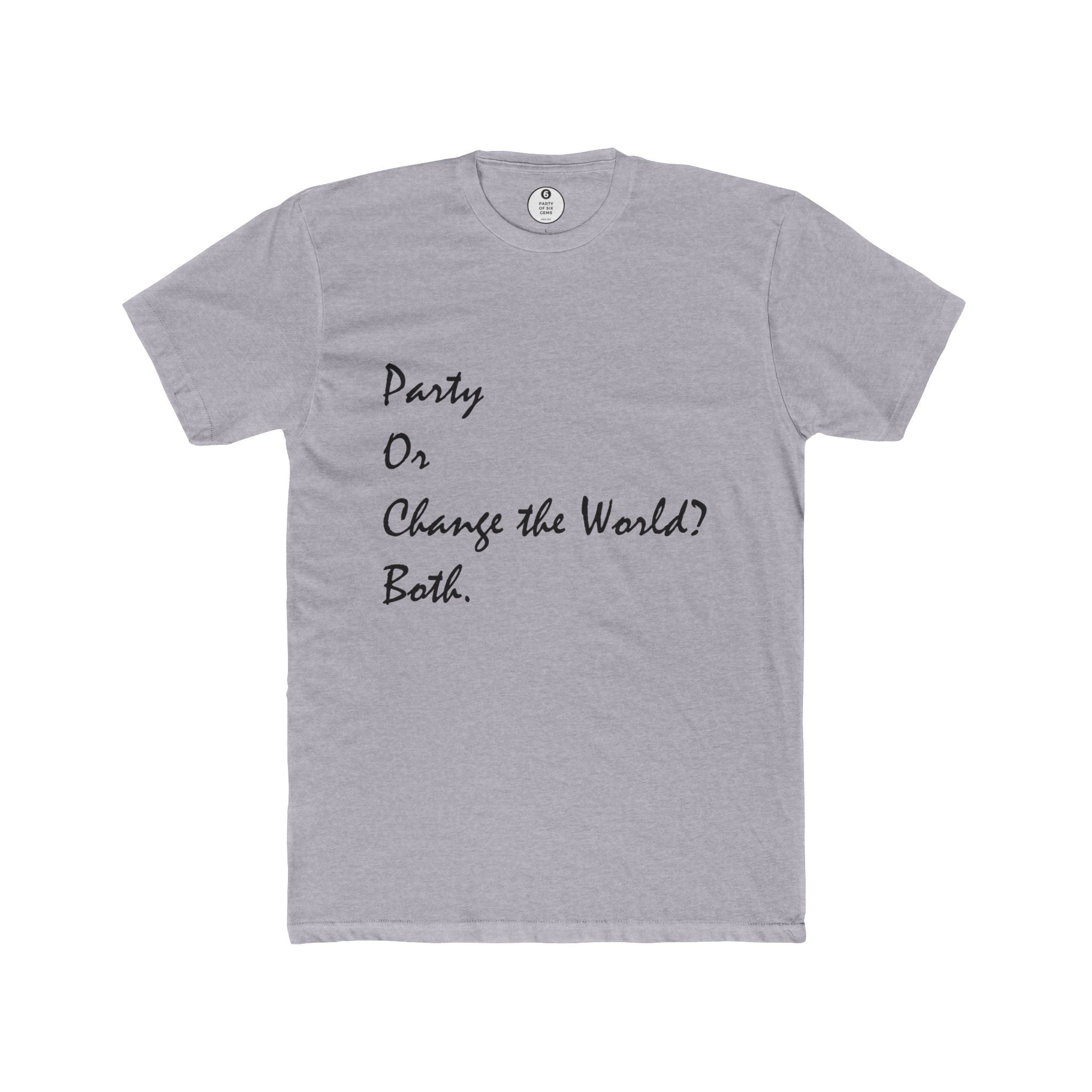 Party or Change the World? Both Unisex Cotton Crew Tee