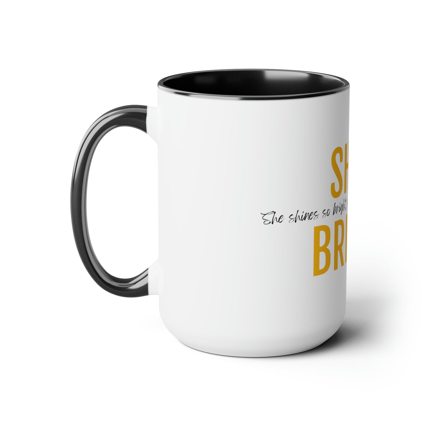 Shine Bright! She shines so bright, she lights up... - 15oz Large Coffee Mugs - Inspirational, Motivational Mugs, Gift For Daughter or Mom or Sister