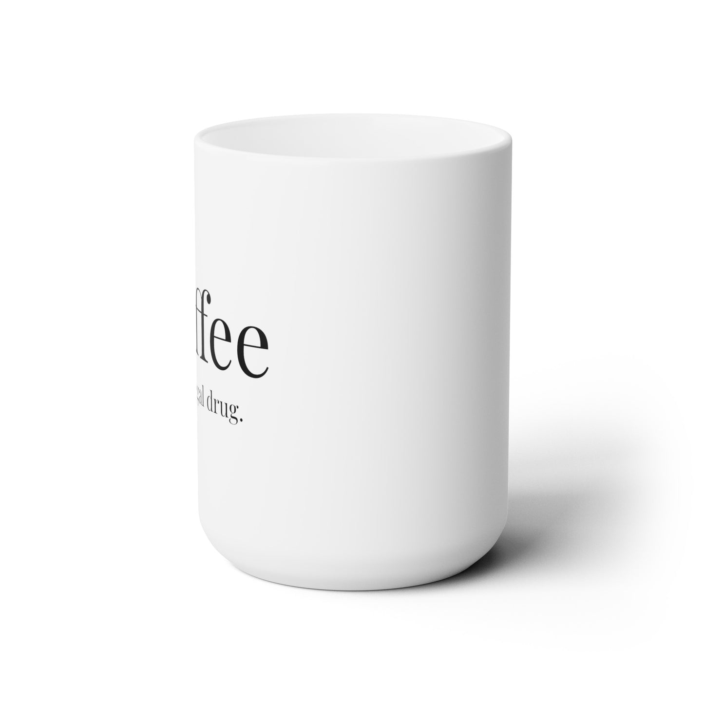 Coffee, A Legal Drug. - 15oz Large Coffee Mug - Funny Coffee Mug, Gift for Women and Men, Gift for Mom or Dad, Humorous Coffee Mug