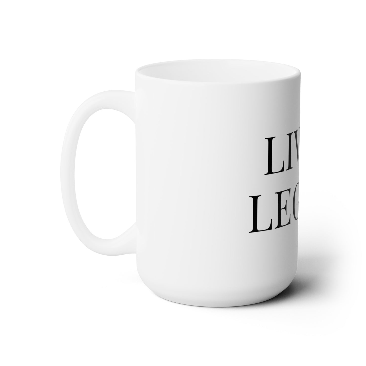 Living Legend - Large 15oz Mug - Inspirational Coffee Mug, Funny Coffee Mug, Mugs With Sayings, Gift for Women and Men