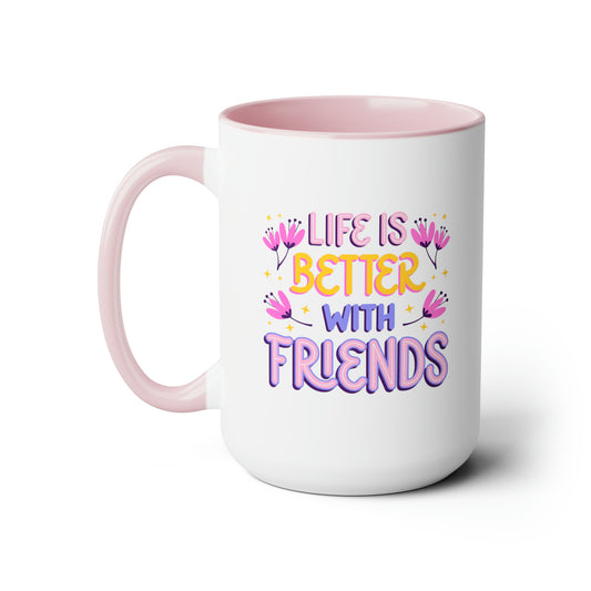 Life is Better With Friends - 15oz Coffee Mug, Gift for Best Friend, Gift for Women, Pink Coffee Mug, Mug for Friends