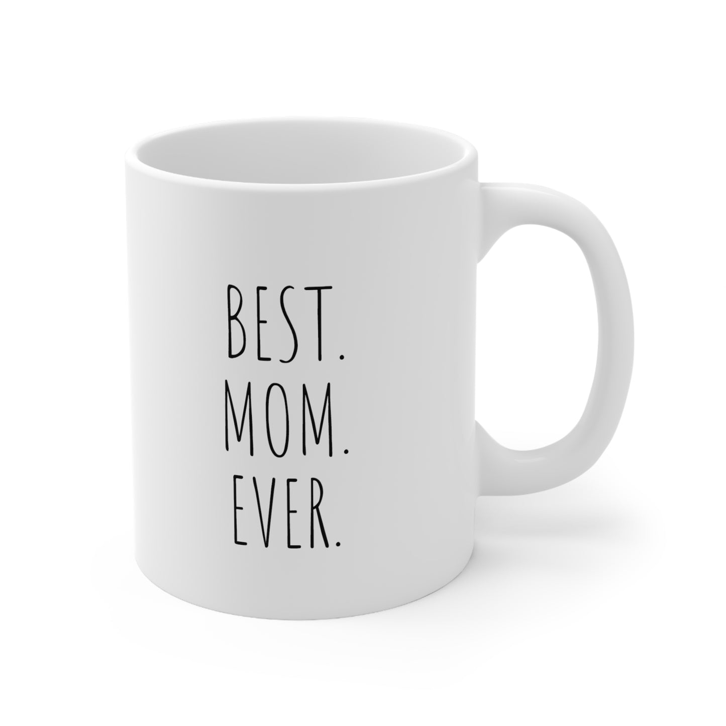 Best. Mom. Ever. - 11oz Ceramic Mug - Coffee Mug for Mom, Mugs With Loving Sayings, Gift for Mom, Mother's Day gift Coffee Mug