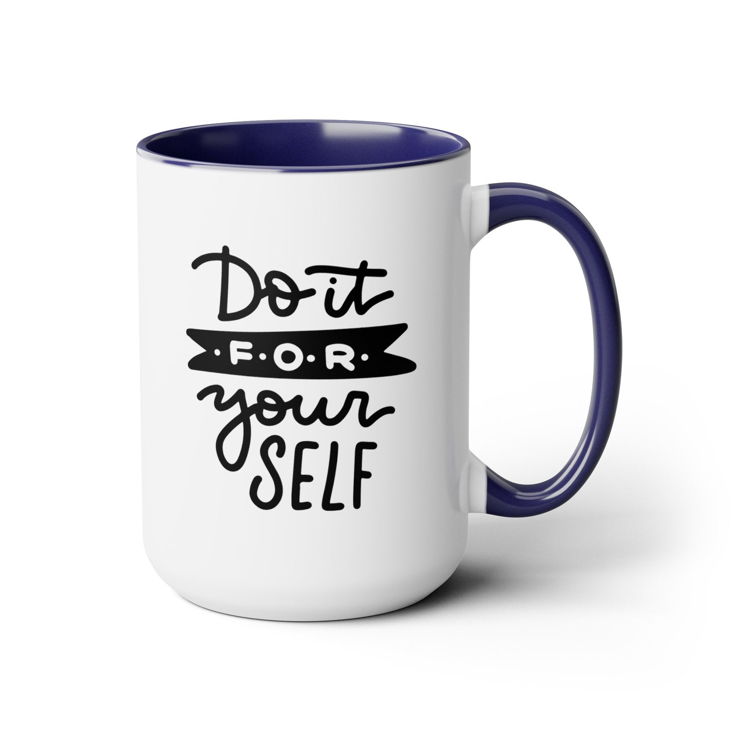 Do It For Yourself - 15oz Coffee Mug, Mug for Ambition, Mug for Independent Friend, Mug for Goals, Gift for Co-worker, Gift for Boss