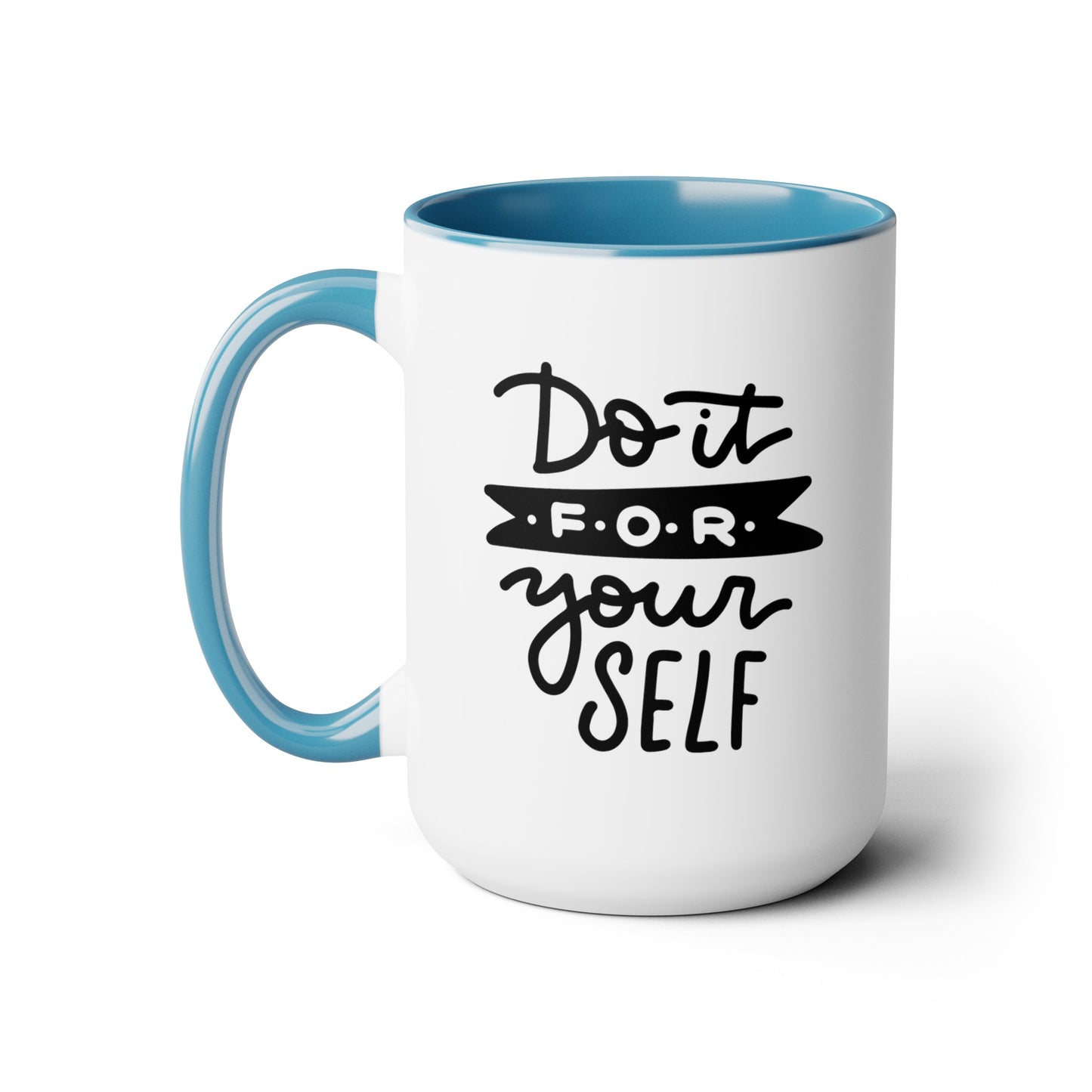 Do It For Yourself - 15oz Coffee Mug, Mug for Ambition, Mug for Independent Friend, Mug for Goals, Gift for Co-worker, Gift for Boss