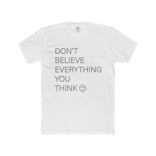Don't Believe Everything You Think Unisex Cotton Crew Tee