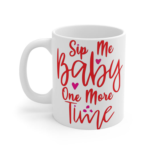 Sip Me Baby One More Time – 11 oz Funny Valentine’s Day Coffee Mug